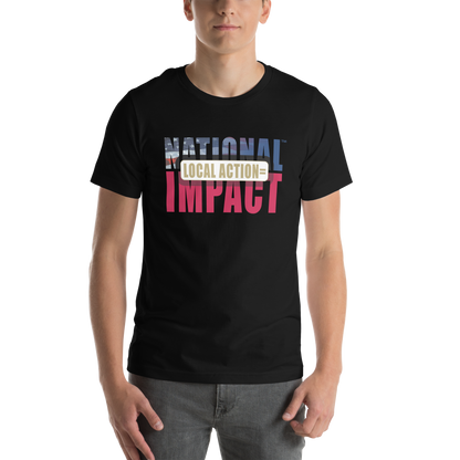 Local Action = National Impact Unisex T-Shirt | Stand for Freedom & Grassroots Change